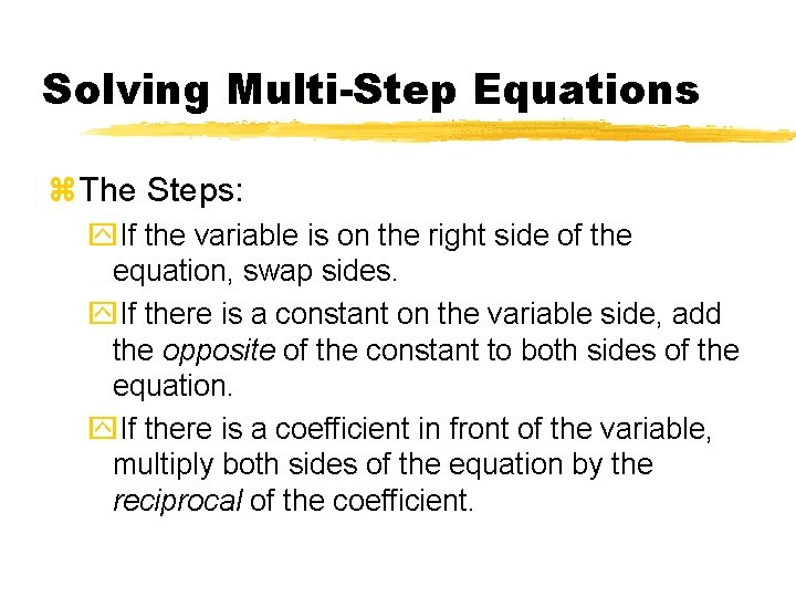 Solving Multi-Step Equations z. The Steps: y. If the variable is on the right