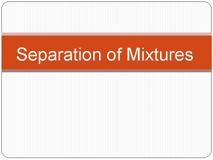 Separation of Mixtures 