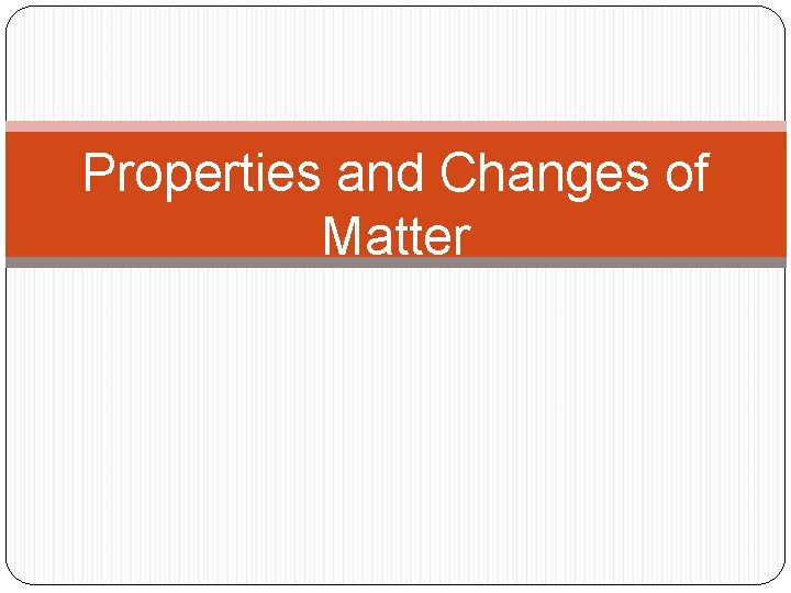 Properties and Changes of Matter 