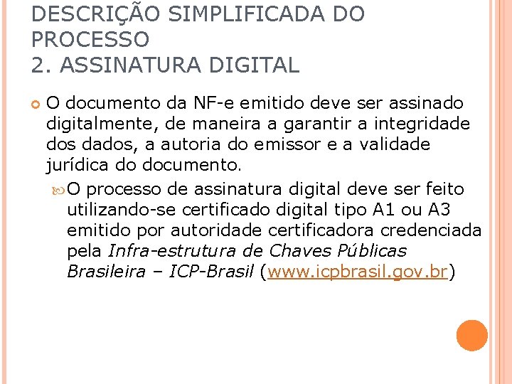 DESCRIÇÃO SIMPLIFICADA DO PROCESSO 2. ASSINATURA DIGITAL O documento da NF-e emitido deve ser