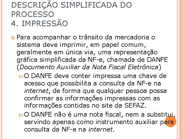 DESCRIÇÃO SIMPLIFICADA DO PROCESSO 4. IMPRESSÃO Para acompanhar o trânsito da mercadoria o sistema