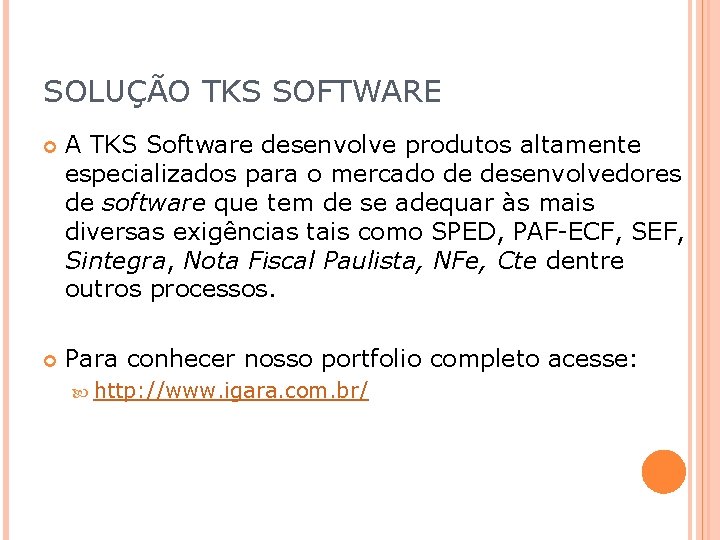 SOLUÇÃO TKS SOFTWARE A TKS Software desenvolve produtos altamente especializados para o mercado de