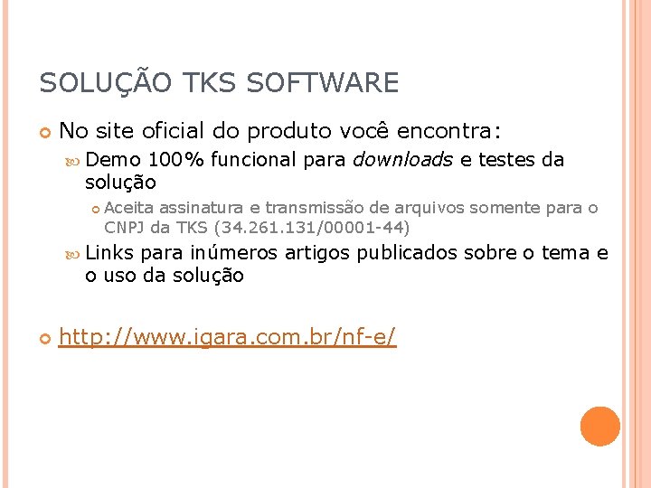 SOLUÇÃO TKS SOFTWARE No site oficial do produto você encontra: Demo 100% funcional para