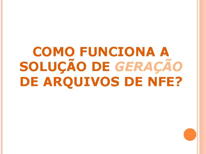 COMO FUNCIONA A SOLUÇÃO DE GERAÇÃO DE ARQUIVOS DE NFE? 