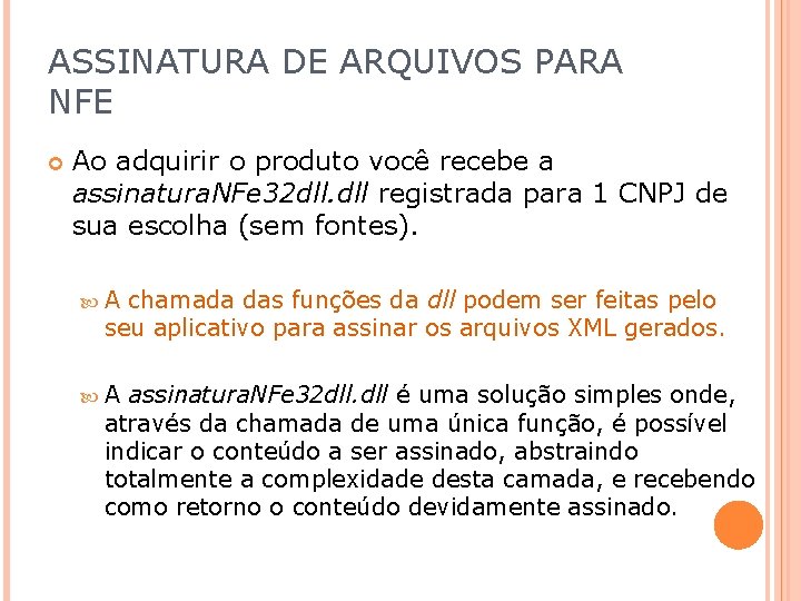 ASSINATURA DE ARQUIVOS PARA NFE Ao adquirir o produto você recebe a assinatura. NFe