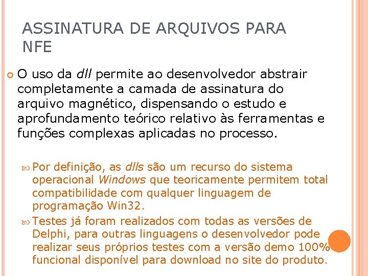 ASSINATURA DE ARQUIVOS PARA NFE O uso da dll permite ao desenvolvedor abstrair completamente