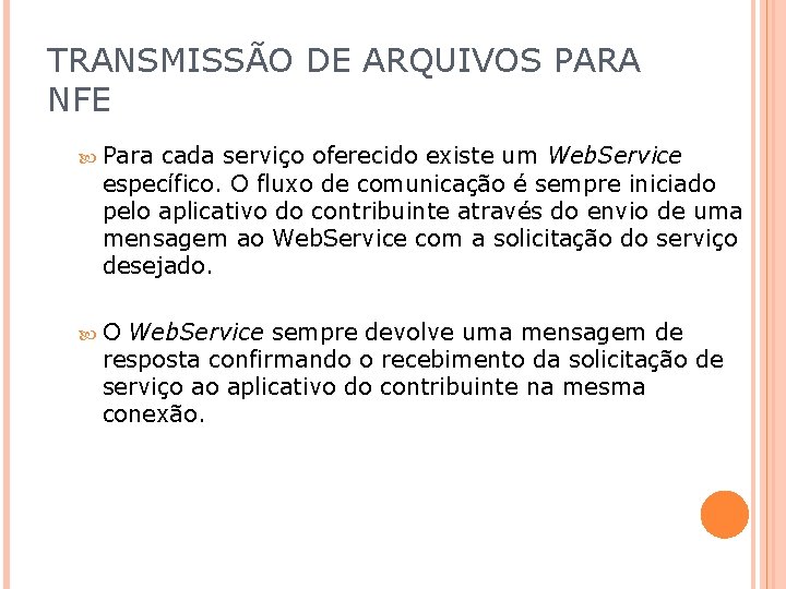 TRANSMISSÃO DE ARQUIVOS PARA NFE Para cada serviço oferecido existe um Web. Service específico.