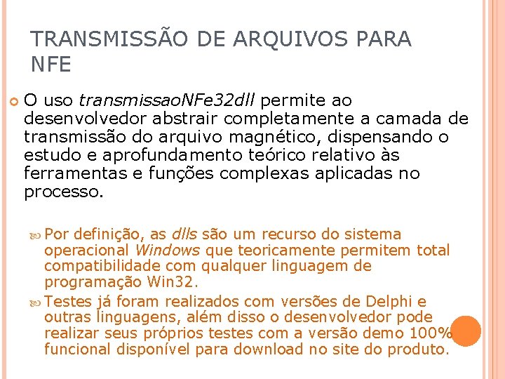 TRANSMISSÃO DE ARQUIVOS PARA NFE O uso transmissao. NFe 32 dll permite ao desenvolvedor