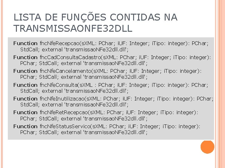 LISTA DE FUNÇÕES CONTIDAS NA TRANSMISSAONFE 32 DLL Function fnc. Nfe. Recepcao(s. XML: PChar;