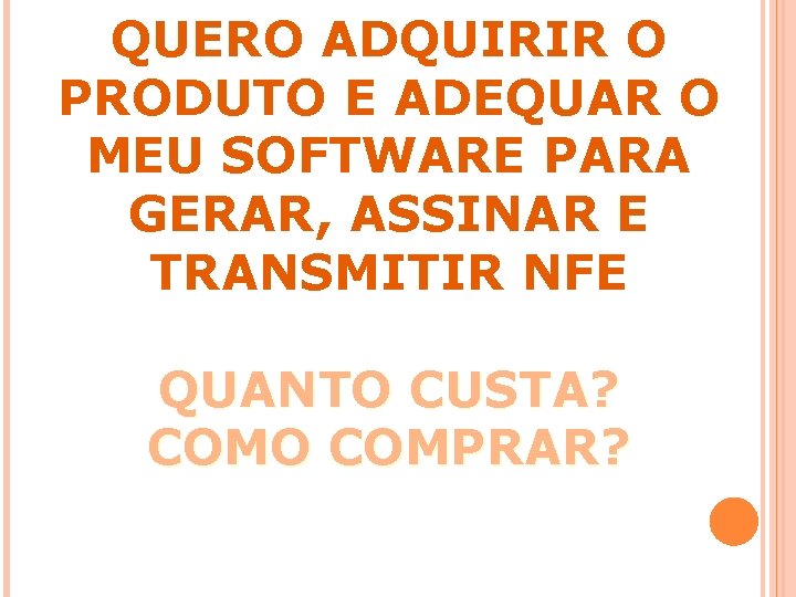 QUERO ADQUIRIR O PRODUTO E ADEQUAR O MEU SOFTWARE PARA GERAR, ASSINAR E TRANSMITIR