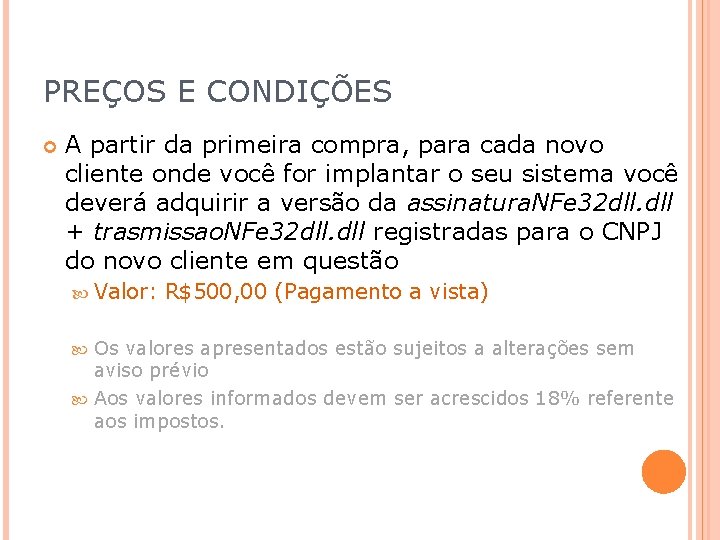 PREÇOS E CONDIÇÕES A partir da primeira compra, para cada novo cliente onde você