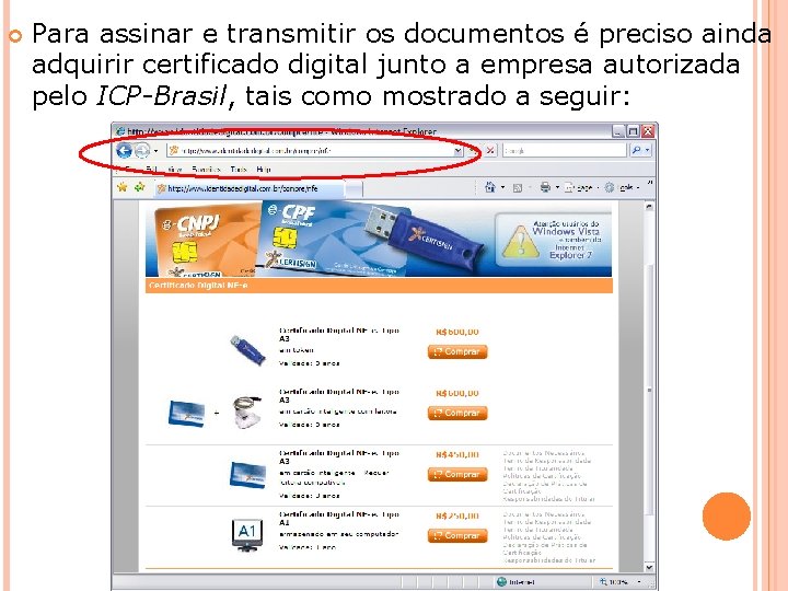  Para assinar e transmitir os documentos é preciso ainda adquirir certificado digital junto