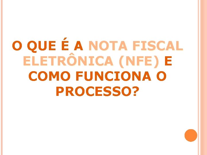 O QUE É A NOTA FISCAL ELETRÔNICA (NFE) E COMO FUNCIONA O PROCESSO? 