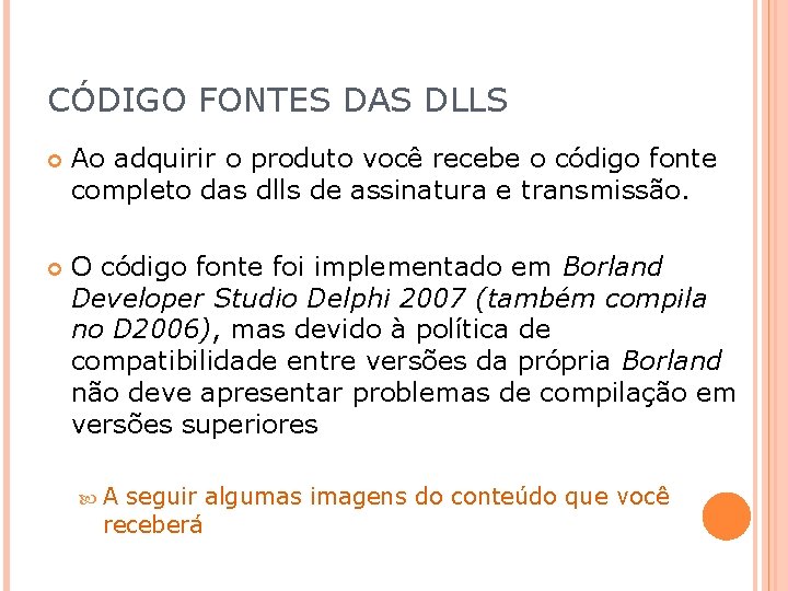 CÓDIGO FONTES DAS DLLS Ao adquirir o produto você recebe o código fonte completo