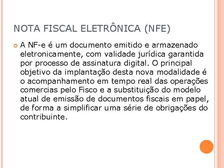 NOTA FISCAL ELETRÔNICA (NFE) A NF-e é um documento emitido e armazenado eletronicamente, com