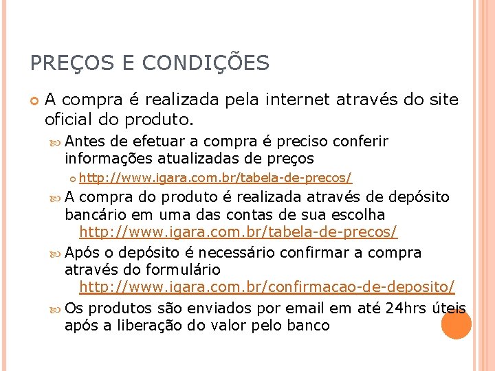 PREÇOS E CONDIÇÕES A compra é realizada pela internet através do site oficial do