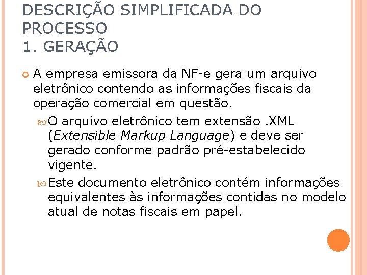 DESCRIÇÃO SIMPLIFICADA DO PROCESSO 1. GERAÇÃO A empresa emissora da NF-e gera um arquivo