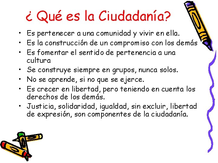 ¿ Qué es la Ciudadanía? • Es pertenecer a una comunidad y vivir en