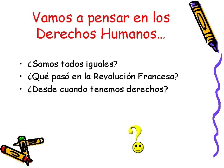 Vamos a pensar en los Derechos Humanos… • ¿Somos todos iguales? • ¿Qué pasó