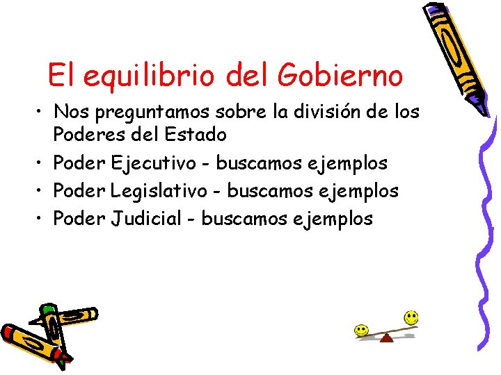 El equilibrio del Gobierno • Nos preguntamos sobre la división de los Poderes del