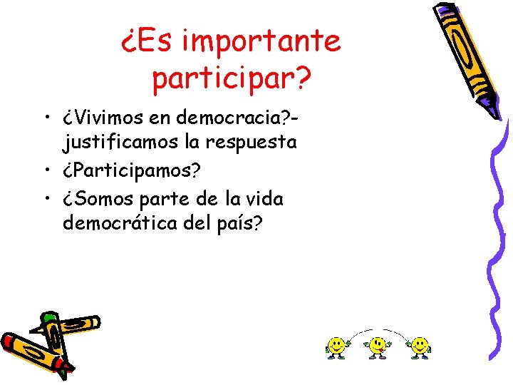 ¿Es importante participar? • ¿Vivimos en democracia? justificamos la respuesta • ¿Participamos? • ¿Somos