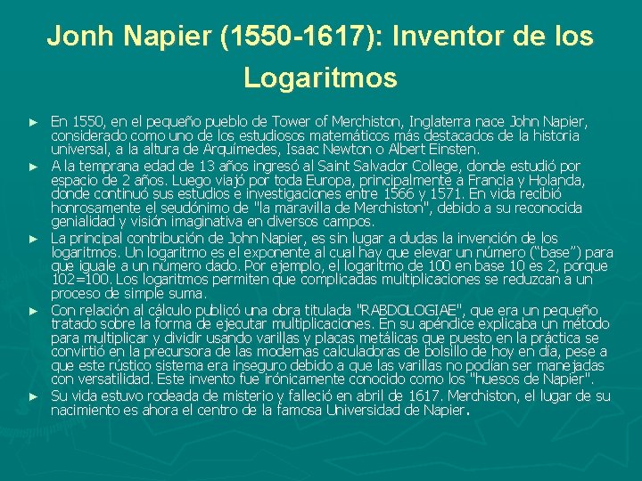 Jonh Napier (1550 -1617): Inventor de los Logaritmos ► ► ► En 1550, en Jonh Napier (1550 -1617): Inventor de los Logaritmos ► ► ► En 1550, en