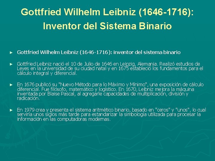 Gottfried Wilhelm Leibniz (1646 -1716): Inventor del Sistema Binario ► Gottfried Wilhelm Leibniz (1646 Gottfried Wilhelm Leibniz (1646 -1716): Inventor del Sistema Binario ► Gottfried Wilhelm Leibniz (1646