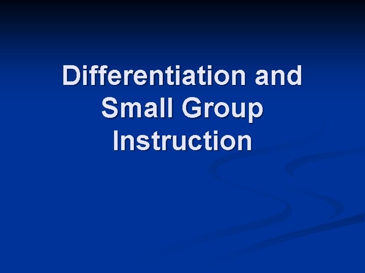 Differentiation and Small Group Instruction 