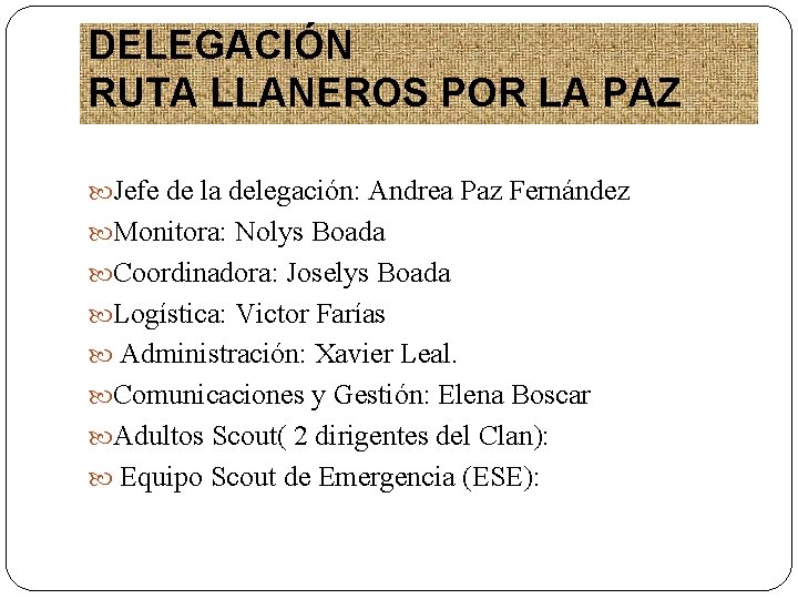 DELEGACIÓN RUTA LLANEROS POR LA PAZ Jefe de la delegación: Andrea Paz Fernández Monitora: