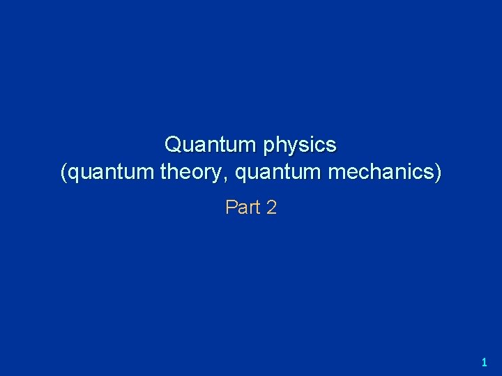 Quantum physics (quantum theory, quantum mechanics) Part 2 1 