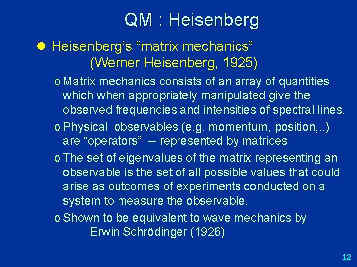 QM : Heisenberg l Heisenberg’s “matrix mechanics” (Werner Heisenberg, 1925) o Matrix mechanics consists