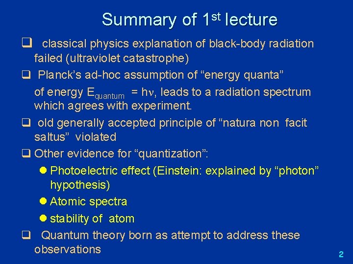 Summary of 1 st lecture q classical physics explanation of black-body radiation failed (ultraviolet