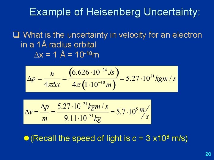 Example of Heisenberg Uncertainty: q What is the uncertainty in velocity for an electron