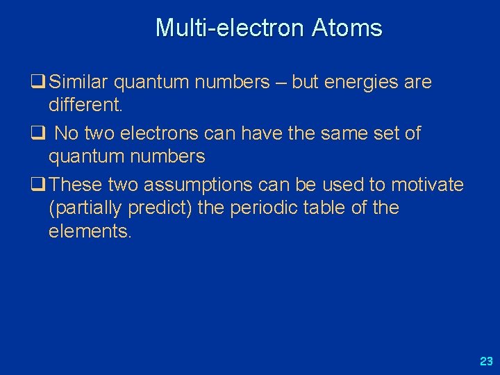 Multi-electron Atoms q Similar quantum numbers – but energies are different. q No two