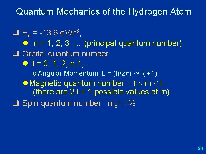 Quantum Mechanics of the Hydrogen Atom q En = -13. 6 e. V/n 2,