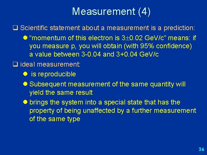 Measurement (4) q Scientific statement about a measurement is a prediction: l “momentum of