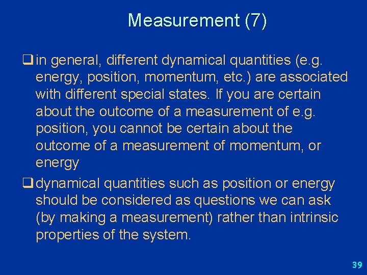 Measurement (7) q in general, different dynamical quantities (e. g. energy, position, momentum, etc.