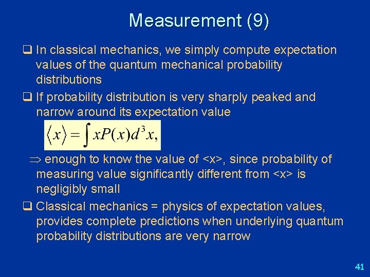 Measurement (9) q In classical mechanics, we simply compute expectation values of the quantum