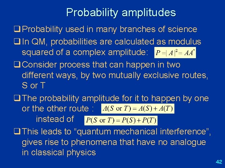 Probability amplitudes q Probability used in many branches of science q In QM, probabilities