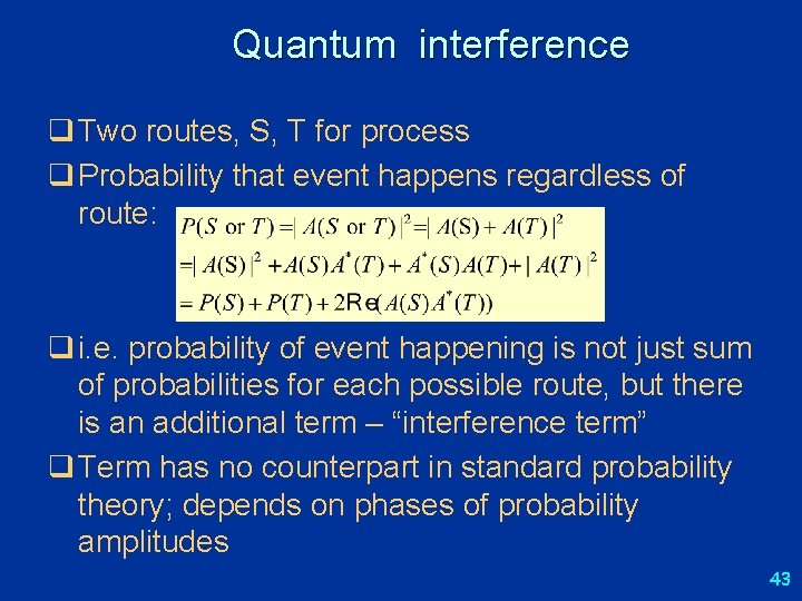 Quantum interference q Two routes, S, T for process q Probability that event happens