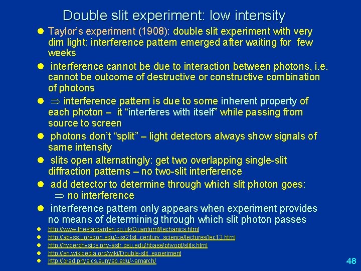 Double slit experiment: low intensity l Taylor’s experiment (1908): double slit experiment with very