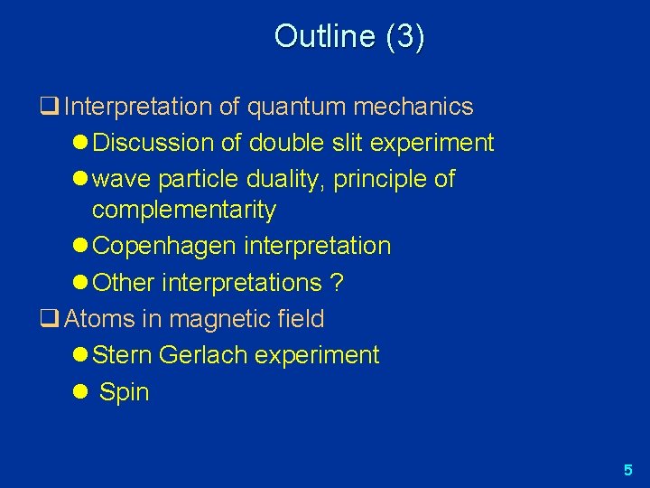 Outline (3) q Interpretation of quantum mechanics l Discussion of double slit experiment l