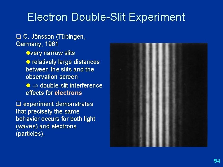 Electron Double-Slit Experiment q C. Jönsson (Tübingen, Germany, 1961 lvery narrow slits l relatively