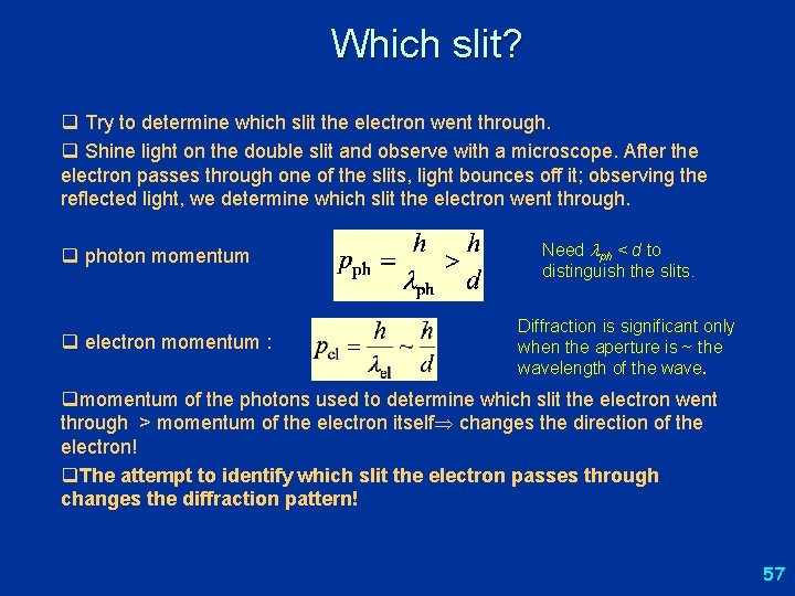 Which slit? q Try to determine which slit the electron went through. q Shine