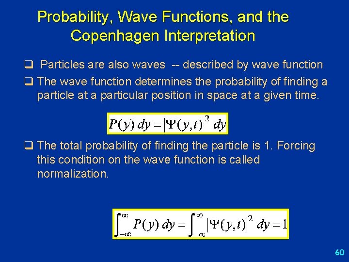Probability, Wave Functions, and the Copenhagen Interpretation q Particles are also waves -- described