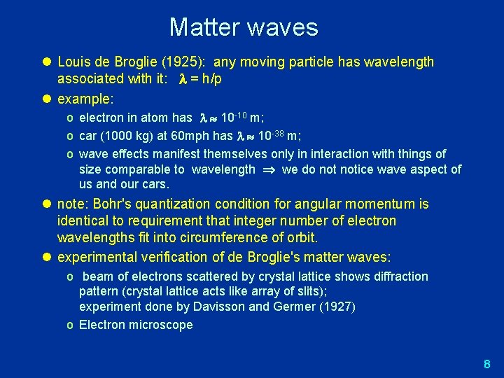 Matter waves l Louis de Broglie (1925): any moving particle has wavelength associated with