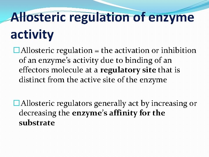 Allosteric regulation of enzyme activity � Allosteric regulation = the activation or inhibition of