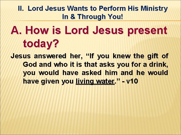 II. Lord Jesus Wants to Perform His Ministry In & Through You! A. How