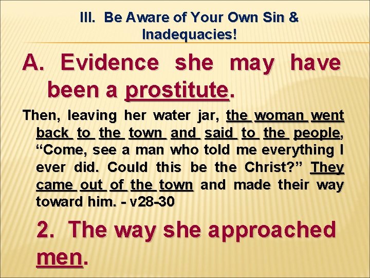 III. Be Aware of Your Own Sin & Inadequacies! A. Evidence she may have