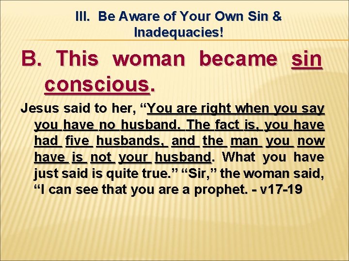 III. Be Aware of Your Own Sin & Inadequacies! B. This woman became sin